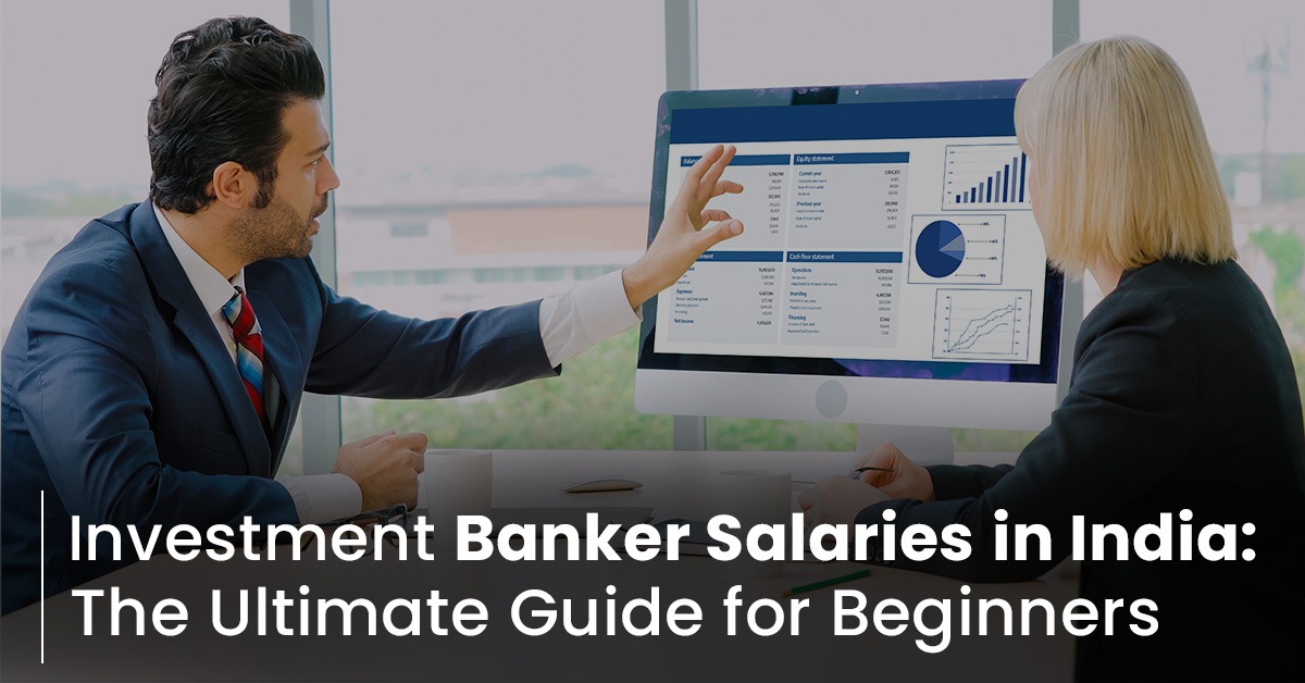 Investment Banker Salaries in India – The Ultimate Guide for Beginners 