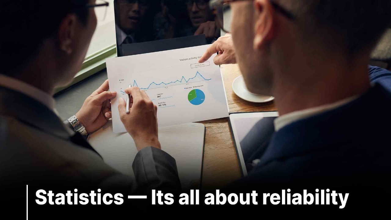 Statistics — Its all about reliability !!
